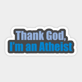 Thank God, I’m an atheist Sticker